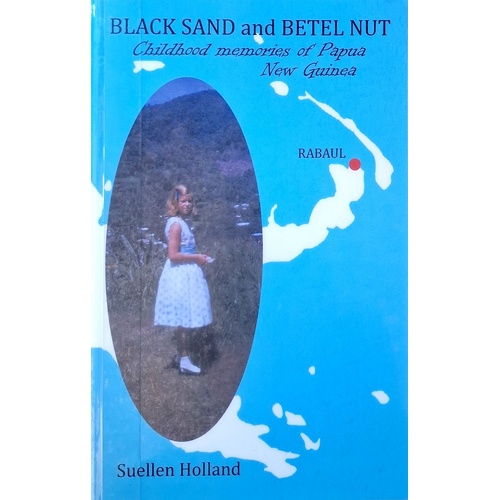 Black Sand And Betel Nut. Childhood Memories Of Papua New Guinea