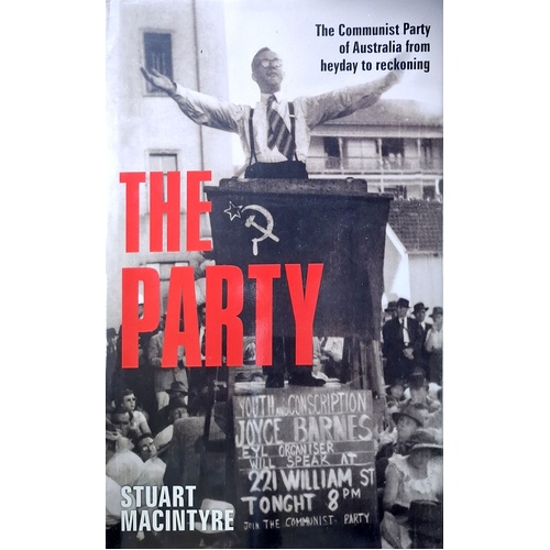 The Party. The Communist Party Of Australia From Heyday To Reckoning