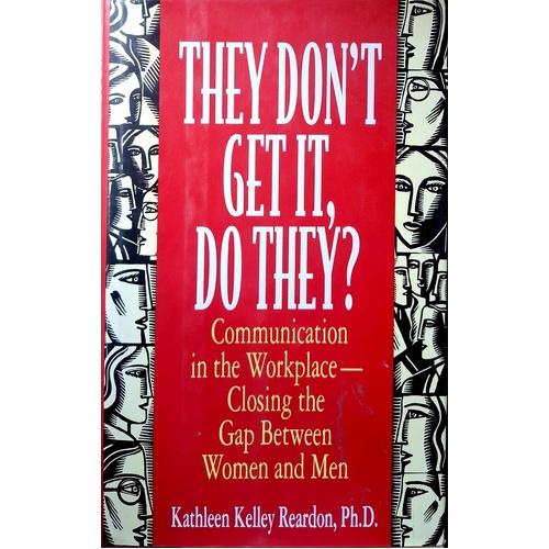 They Don't Get It, Do They. Communication In The Workplace-Closing The Gap Between Women And Men