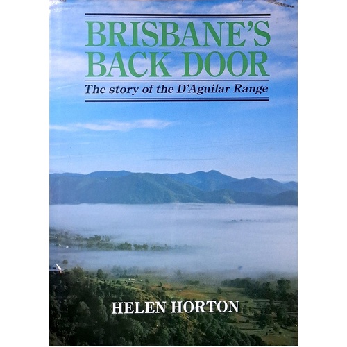 Brisbane's Back Door. The Story Of The D'Aguilar Range