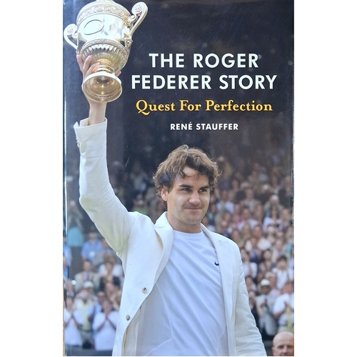 The Roger Federer Story. Quest For Perfection