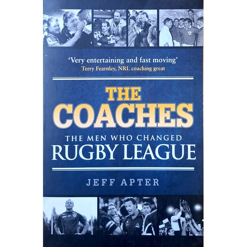 The Coaches. The Men Who Changed Rugby League