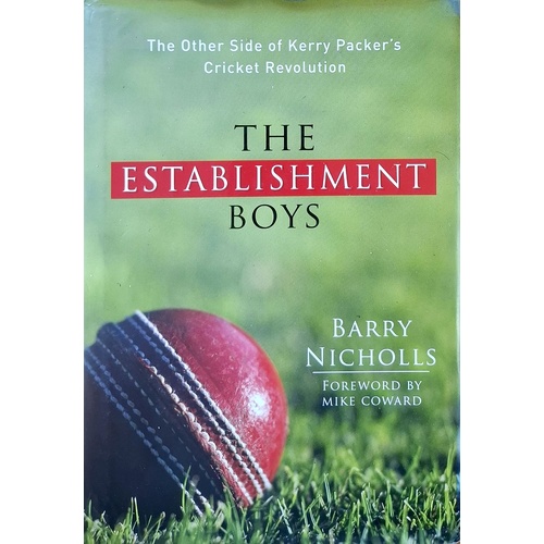 The Establishment Boys. The Other Sides Of Kerry Packer's Cricket Revolution
