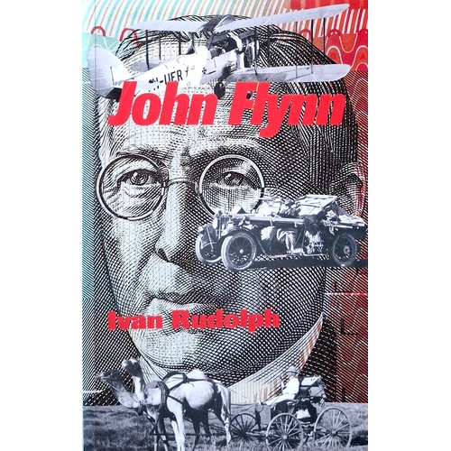 John Flynn. Of Flying Doctors And Frontier Faith
