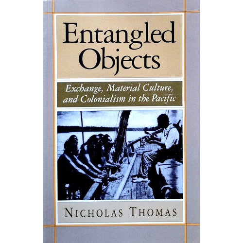 Entangled Objects. Exchange, Material Culture, And Colonialism In The Pacific