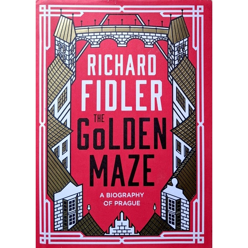 The Golden Maze. A Biography Of Prague
