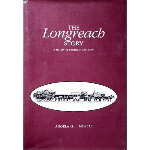 The Longreach Story. A History Of Longreach And Shire