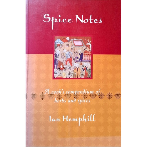 Spice Notes . A Cook's Compendium Of Herbs And Spices