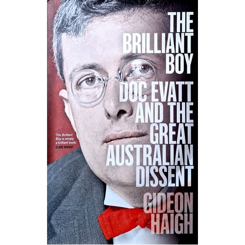The Brilliant Boy. Doc Evatt And The Great Australian Dissent