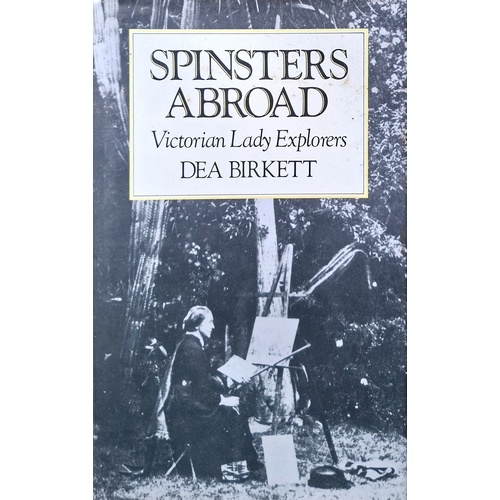 Spinsters Abroad. Victorian Lady Explorers