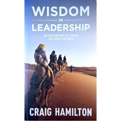 Wisdom In Leadership. The How And Why Of Leading The People You Serve