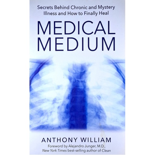 Medical Medium. Secrets Behind Chronic And Mystery Illness And How To Finally Heal