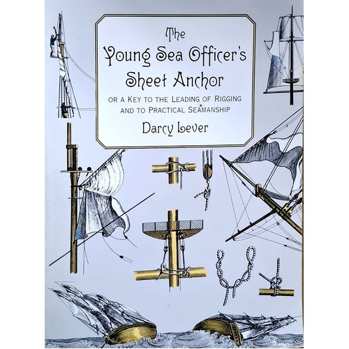 Young Sea Officer's Sheet Anchor. Or A Key To The Leading Of Rigging And To Practical Seamanship