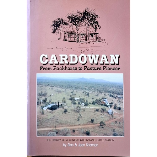 Cardowan. From Packhouse To Pasture Pioneer. The History Of A Central Queensland Cattle Station
