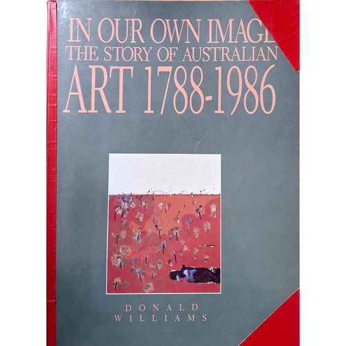 In Our Own Image. The Story Of Australian Art 1788-1986