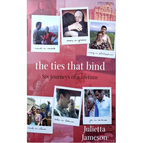 The Ties That Bind. Six Journeys Of A Lifetime