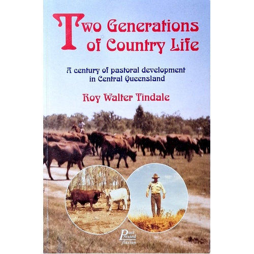 Two Generations Of Country Life. A Century Of Pastroral Development In Central Queensland