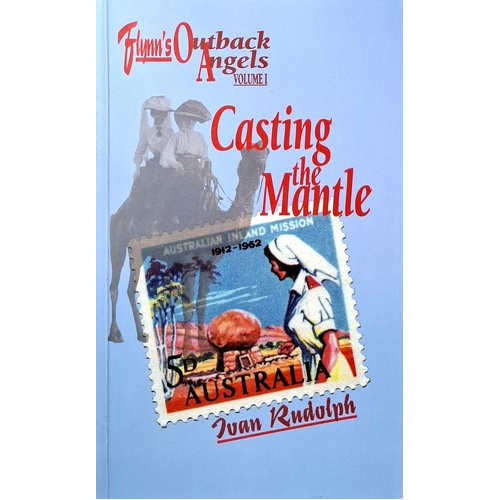 Flynn's Outback Angels. Casting The Mantle - Volume I - 1901 To World War II