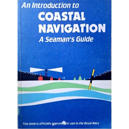 An Introduction To Coastal Navigation. A Seaman's Guide