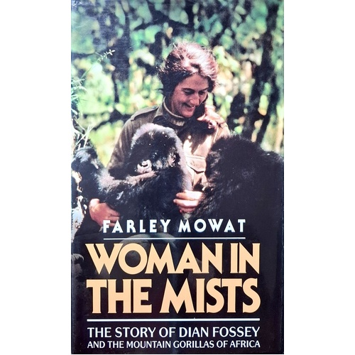 Woman In The Mists. The Story Of Dian Fossey And The Mountain Gorillas Of Africa