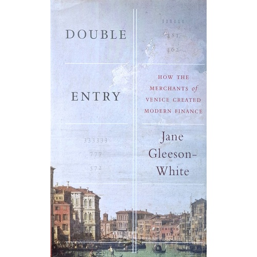Double Entry. How The Merchants Of Venice Created Modern Finance