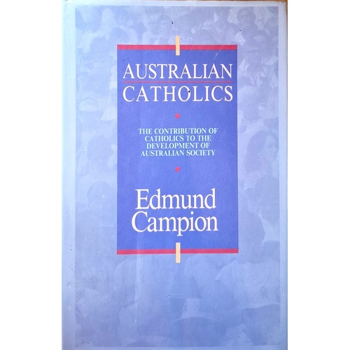 Australian Catholics. The Contribution Of Catholics To The Development Of Australian Society