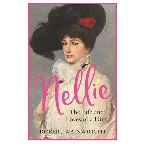 Nellie. The Life And Loves Of A Diva