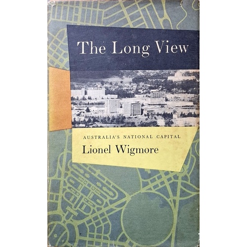 The Long View. A History Of Canberra Australia's National Capital