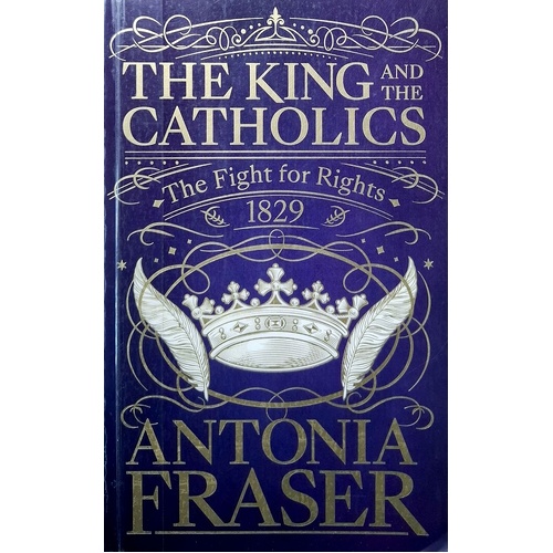 The King And The Catholics. The Fight For Rights 1829