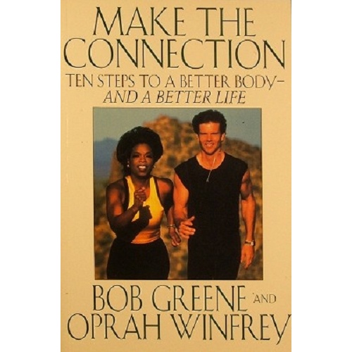 Make The Connection. Ten Steps To A Better Body-and A Better Life.