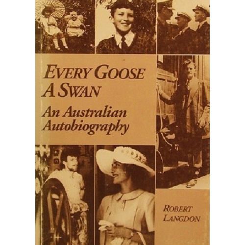 Every Goose A Swan. An Australian Autobiography