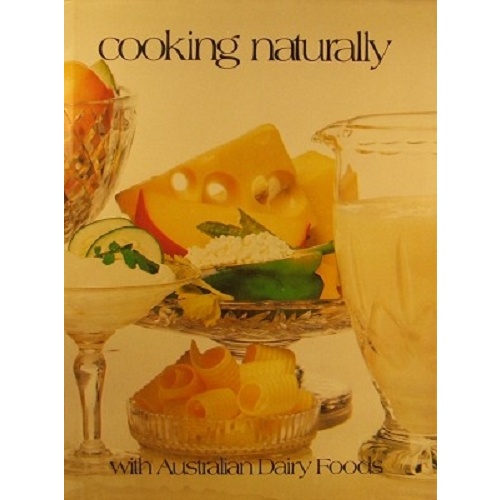 Cooking Naturally With Australian Dairy Foods.