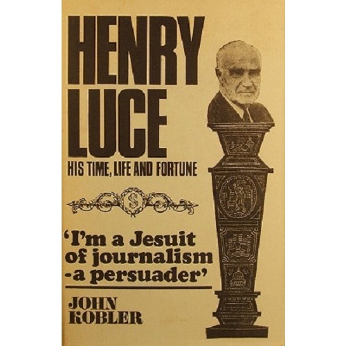 Henry Luce. His Time, Life And Fortune