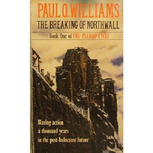 The Breaking Of Northwall. Book One Of The Pelbar Cycle
