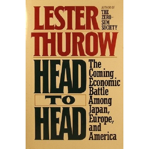 Head To Head. The Coming Economic Battle Among Japan, Europe, And America