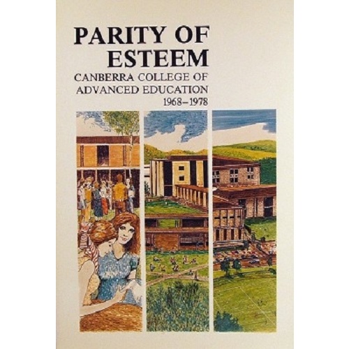 Parity Of Esteem. Canberra College Of Advanced Education 1968-1978