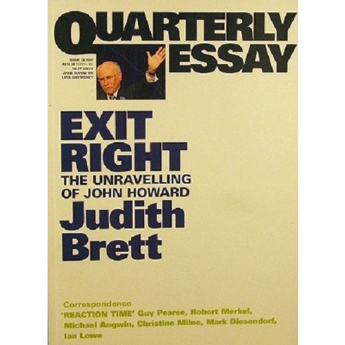 Quarterly Essay. Exit Right The Unravelling Of John Howard. Issue 28, 2007