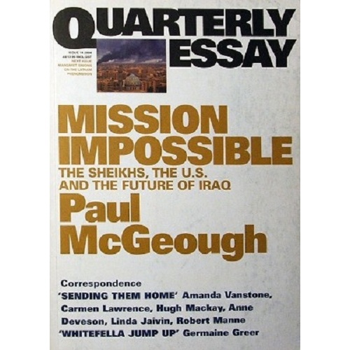 Quarterly Essay. Mission Impossible, The Sheikhs, The U.S And The Future If Iraq. Issue 14, 2004