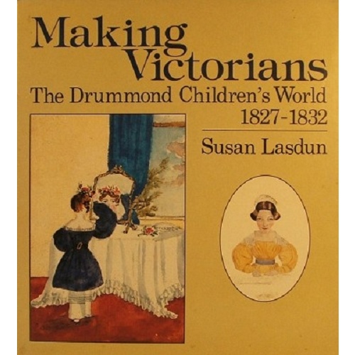 Making Victorians. The Drummond Children's World 1827-1832