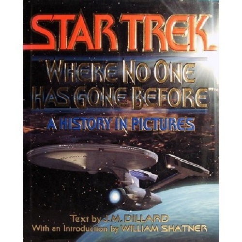 By J.M Dillard A History in Pictures Star Trek: Where No One Has Gone Before 