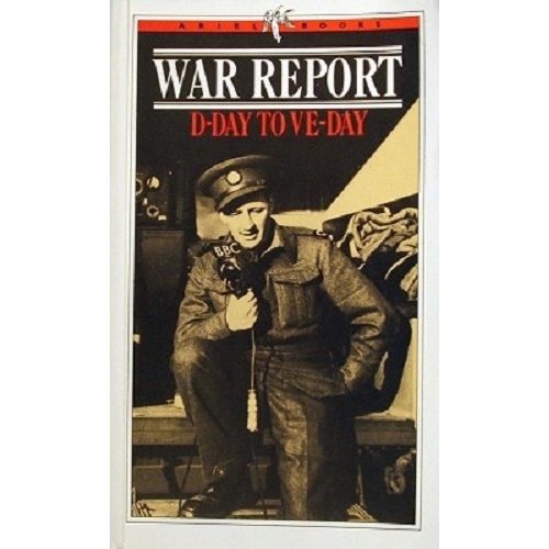 War Report. D-Day To VE- Day