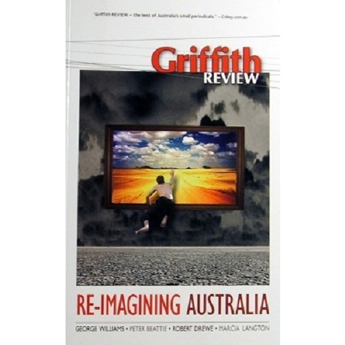 Griffith Review. Re-Imaging Australia