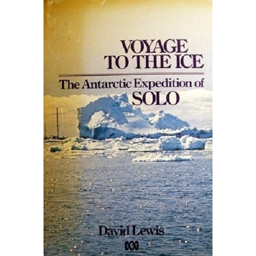 Voyage To The Ice. The Antarctic Expedition Of Solo