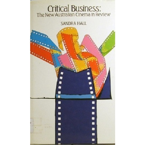 Critical Business. The New Australian Cinema In Review