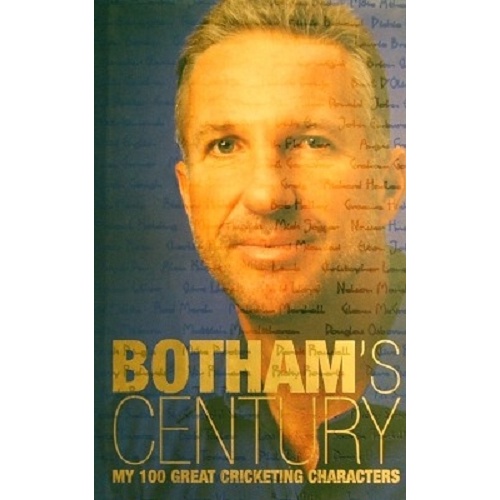 Botham's Century. My 100 Great Cricketing Characters