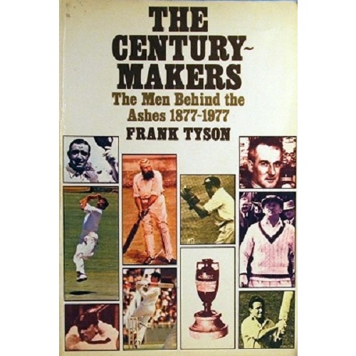 The Century Makers. The Men Behind The Ashes 1877-1977