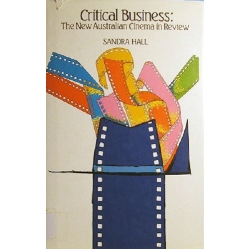 Critical Business. The New Australian Cinema In Review