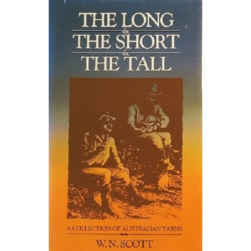 The Long & The Short & The Tall. A Collection Of Australian Yarns