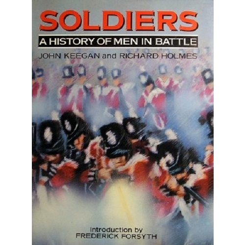 Soldiers. A History Of Men In Battle
