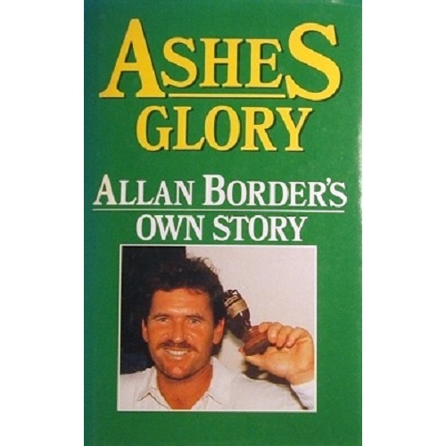 Ashes Glory. Allan Border's Own Story.
